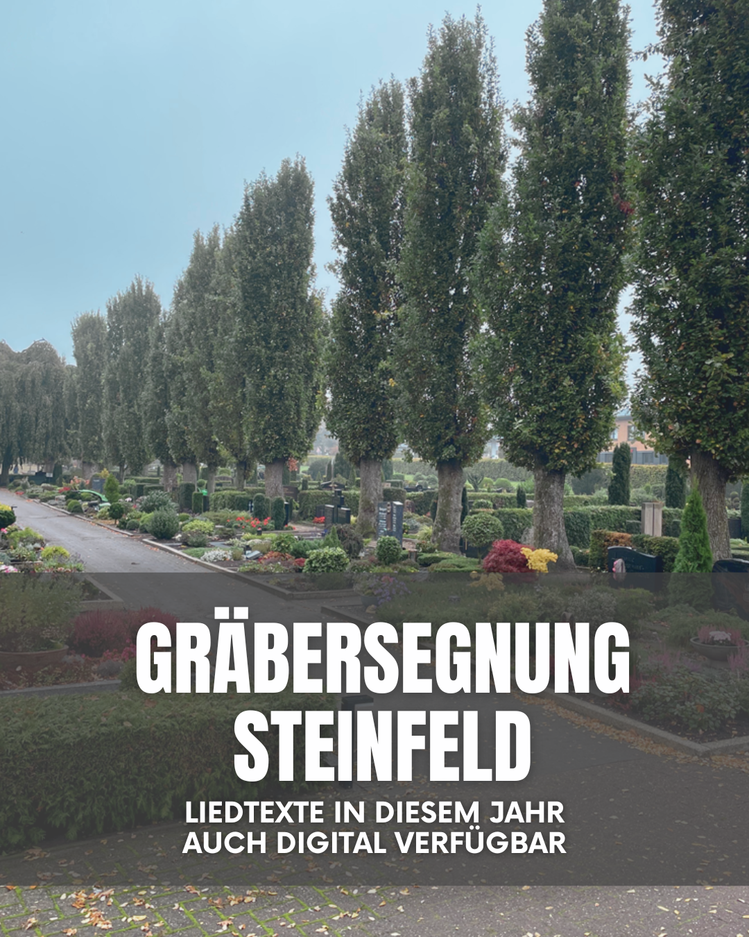 Foto des Friedhofs in Steinfeld mit dem Titel: "Gräbersegnung Steinfeld" und dem Hinweis: "Liedtexte in diesem Jahr auch digital verfügbar".